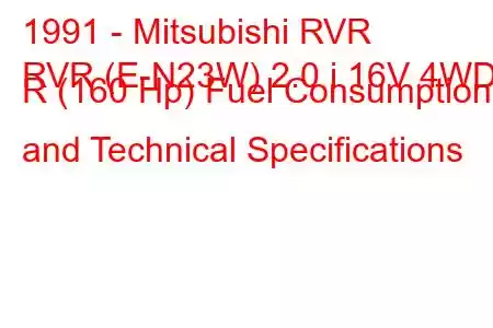 1991 - Mitsubishi RVR
RVR (E-N23W) 2.0 i 16V 4WD R (160 Hp) Fuel Consumption and Technical Specifications