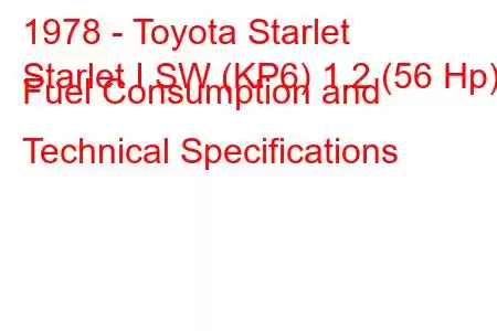 1978 - Toyota Starlet
Starlet I SW (KP6) 1.2 (56 Hp) Fuel Consumption and Technical Specifications