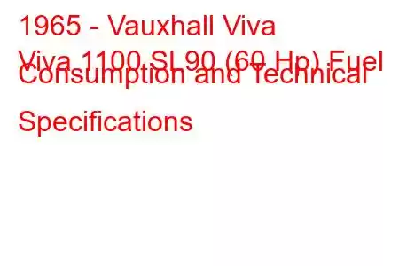 1965 - Vauxhall Viva
Viva 1100 SL90 (60 Hp) Fuel Consumption and Technical Specifications