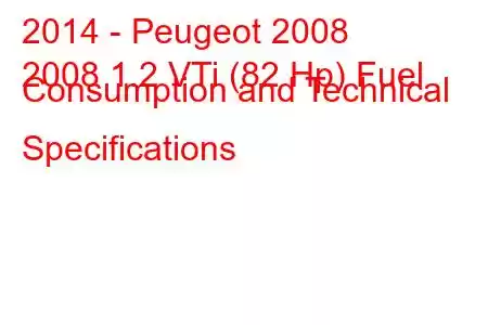 2014 - Peugeot 2008
2008 1.2 VTi (82 Hp) Fuel Consumption and Technical Specifications