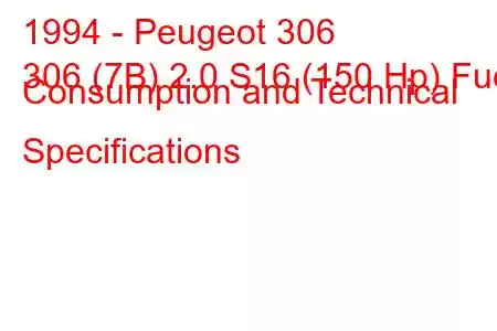 1994 - Peugeot 306
306 (7B) 2.0 S16 (150 Hp) Fuel Consumption and Technical Specifications