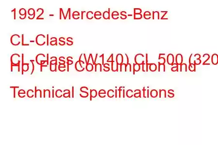 1992 - Mercedes-Benz CL-Class
CL-Class (W140) CL 500 (320 Hp) Fuel Consumption and Technical Specifications