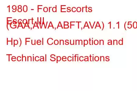 1980 - Ford Escorts
Escort III (GAA,AWA,ABFT,AVA) 1.1 (50 Hp) Fuel Consumption and Technical Specifications