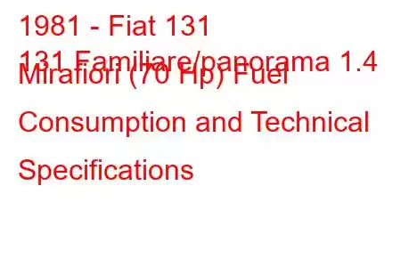 1981 - Fiat 131
131 Familiare/panorama 1.4 Mirafiori (70 Hp) Fuel Consumption and Technical Specifications