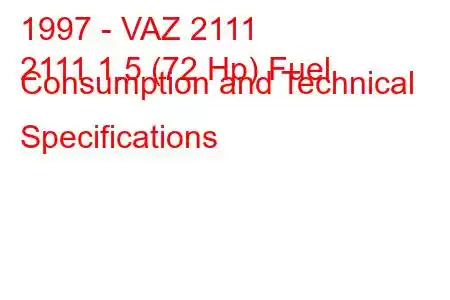 1997 - VAZ 2111
2111 1.5 (72 Hp) Fuel Consumption and Technical Specifications