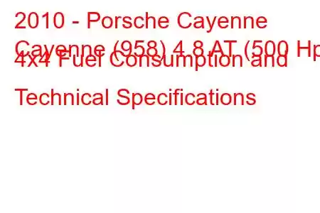 2010 - Porsche Cayenne
Cayenne (958) 4.8 AT (500 Hp) 4x4 Fuel Consumption and Technical Specifications