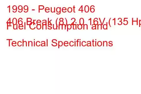 1999 - Peugeot 406
406 Break (8) 2.0 16V (135 Hp) Fuel Consumption and Technical Specifications