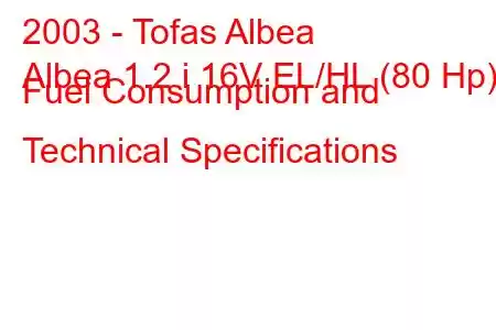 2003 - Tofas Albea
Albea 1.2 i 16V EL/HL (80 Hp) Fuel Consumption and Technical Specifications