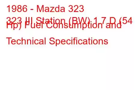 1986 - Mazda 323
323 III Station (BW) 1.7 D (54 Hp) Fuel Consumption and Technical Specifications