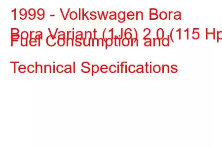 1999 - Volkswagen Bora
Bora Variant (1J6) 2.0 (115 Hp) Fuel Consumption and Technical Specifications