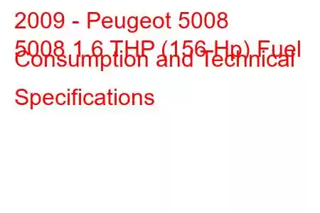 2009 - Peugeot 5008
5008 1.6 THP (156 Hp) Fuel Consumption and Technical Specifications