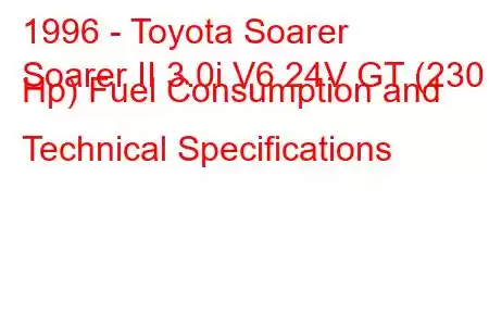 1996 - Toyota Soarer
Soarer II 3.0i V6 24V GT (230 Hp) Fuel Consumption and Technical Specifications