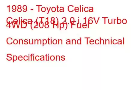 1989 - Toyota Celica
Celica (T18) 2.0 i 16V Turbo 4WD (208 Hp) Fuel Consumption and Technical Specifications