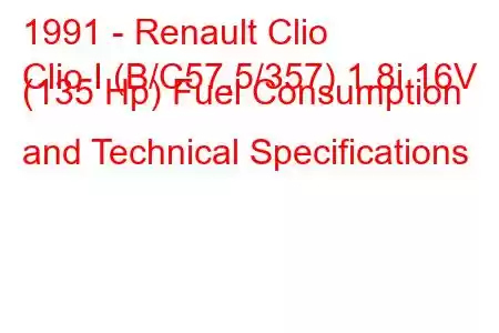 1991 - Renault Clio
Clio I (B/C57,5/357) 1.8i 16V (135 Hp) Fuel Consumption and Technical Specifications