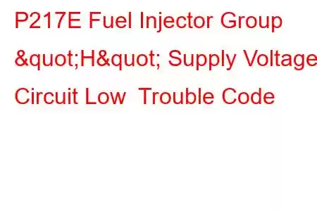 P217E Fuel Injector Group "H" Supply Voltage Circuit Low Trouble Code