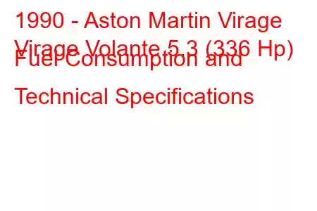 1990 - Aston Martin Virage
Virage Volante 5.3 (336 Hp) Fuel Consumption and Technical Specifications