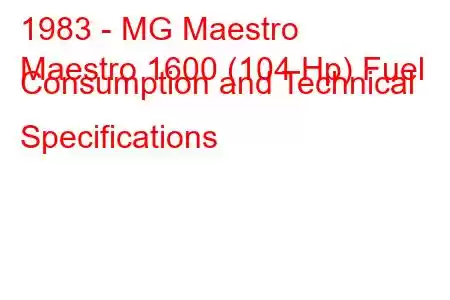 1983 - MG Maestro
Maestro 1600 (104 Hp) Fuel Consumption and Technical Specifications