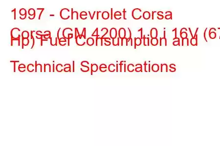 1997 - Chevrolet Corsa
Corsa (GM 4200) 1.0 i 16V (67 Hp) Fuel Consumption and Technical Specifications