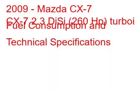 2009 - Mazda CX-7
CX-7 2.3 DiSi (260 Hp) turboi Fuel Consumption and Technical Specifications