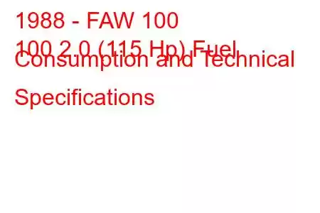 1988 - FAW 100
100 2.0 (115 Hp) Fuel Consumption and Technical Specifications