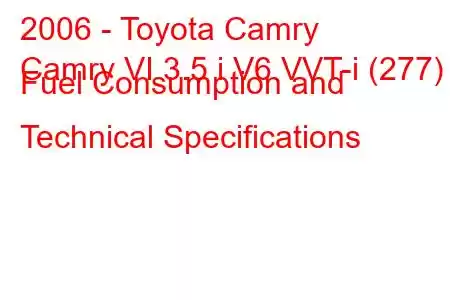 2006 - Toyota Camry
Camry VI 3.5 i V6 VVT-i (277) Fuel Consumption and Technical Specifications