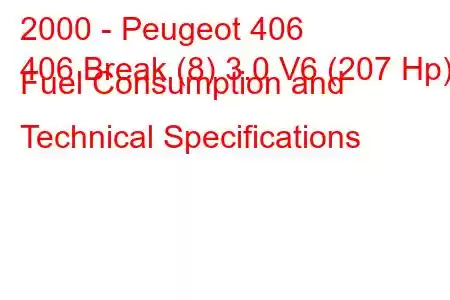 2000 - Peugeot 406
406 Break (8) 3.0 V6 (207 Hp) Fuel Consumption and Technical Specifications