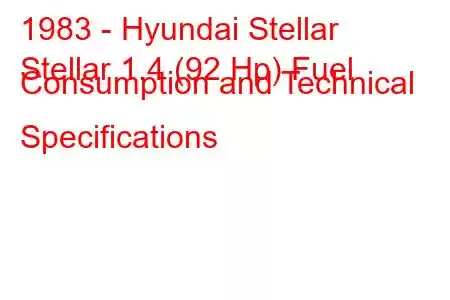 1983 - Hyundai Stellar
Stellar 1.4 (92 Hp) Fuel Consumption and Technical Specifications