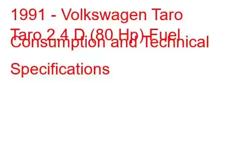 1991 - Volkswagen Taro
Taro 2.4 D (80 Hp) Fuel Consumption and Technical Specifications