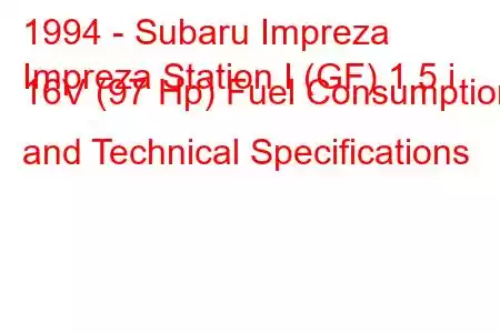 1994 - Subaru Impreza
Impreza Station I (GF) 1.5 i 16V (97 Hp) Fuel Consumption and Technical Specifications