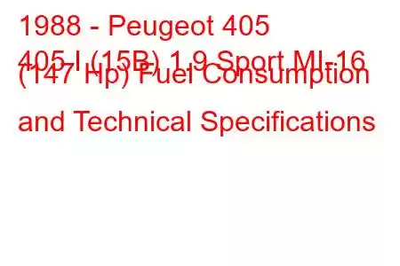 1988 - Peugeot 405
405 I (15B) 1.9 Sport MI-16 (147 Hp) Fuel Consumption and Technical Specifications