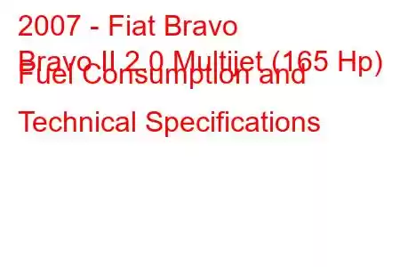 2007 - Fiat Bravo
Bravo II 2.0 Multijet (165 Hp) Fuel Consumption and Technical Specifications