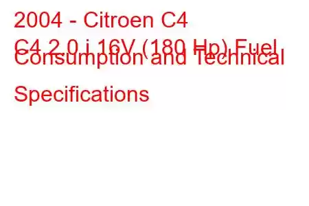 2004 - Citroen C4
C4 2.0 i 16V (180 Hp) Fuel Consumption and Technical Specifications