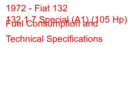 1972 - Fiat 132
132 1.7 Special (A1) (105 Hp) Fuel Consumption and Technical Specifications