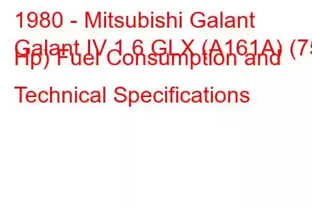 1980 - Mitsubishi Galant
Galant IV 1.6 GLX (A161A) (75 Hp) Fuel Consumption and Technical Specifications