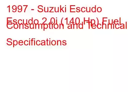 1997 - Suzuki Escudo
Escudo 2.0i (140 Hp) Fuel Consumption and Technical Specifications