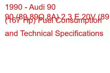 1990 - Audi 90
90 (89,89Q,8A) 2.3 E 20V (89) (167 Hp) Fuel Consumption and Technical Specifications