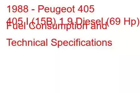 1988 - Peugeot 405
405 I (15B) 1.9 Diesel (69 Hp) Fuel Consumption and Technical Specifications