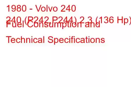 1980 - Volvo 240
240 (P242,P244) 2.3 (136 Hp) Fuel Consumption and Technical Specifications