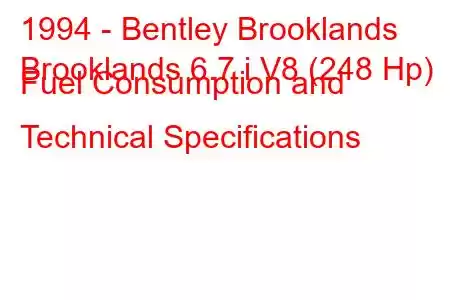 1994 - Bentley Brooklands
Brooklands 6.7 i V8 (248 Hp) Fuel Consumption and Technical Specifications