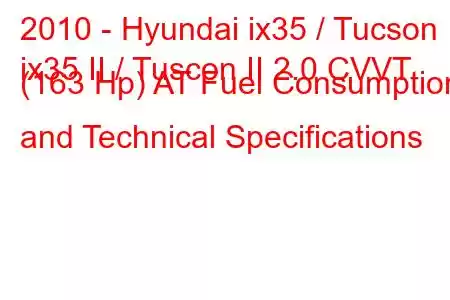 2010 - Hyundai ix35 / Tucson
ix35 II / Tuscon II 2.0 CVVT (163 Hp) AT Fuel Consumption and Technical Specifications