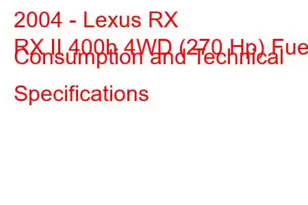 2004 - Lexus RX
RX II 400h 4WD (270 Hp) Fuel Consumption and Technical Specifications