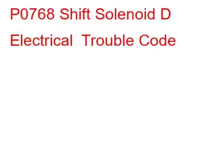 P0768 Shift Solenoid D Electrical Trouble Code