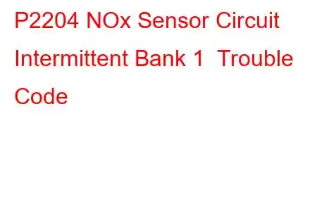 P2204 NOx Sensor Circuit Intermittent Bank 1 Trouble Code