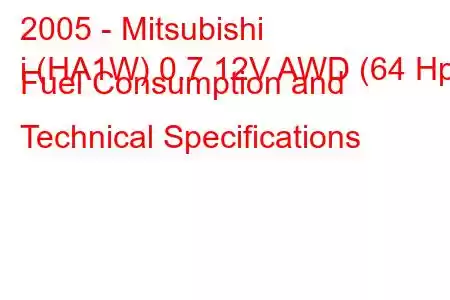 2005 - Mitsubishi
i (HA1W) 0.7 12V AWD (64 Hp) Fuel Consumption and Technical Specifications