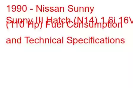 1990 - Nissan Sunny
Sunny III Hatch (N14) 1.6i 16V (110 Hp) Fuel Consumption and Technical Specifications