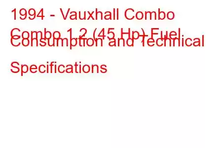 1994 - Vauxhall Combo
Combo 1.2 (45 Hp) Fuel Consumption and Technical Specifications