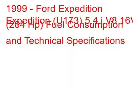 1999 - Ford Expedition
Expedition (U173) 5.4 i V8 16V (264 Hp) Fuel Consumption and Technical Specifications