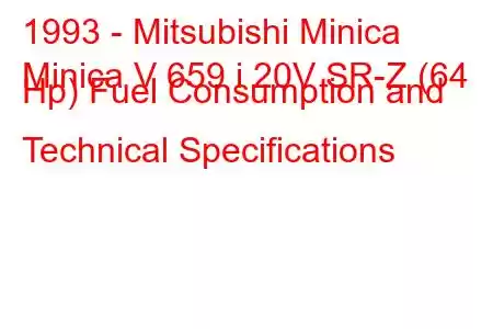 1993 - Mitsubishi Minica
Minica V 659 i 20V SR-Z (64 Hp) Fuel Consumption and Technical Specifications