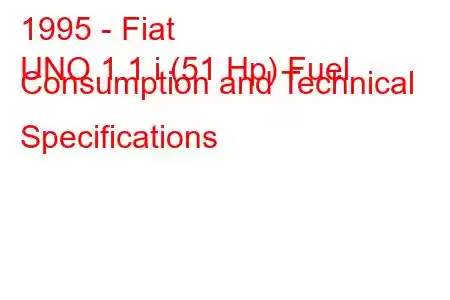 1995 - Fiat
UNO 1.1 i (51 Hp) Fuel Consumption and Technical Specifications