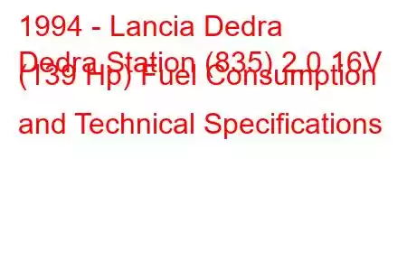 1994 - Lancia Dedra
Dedra Station (835) 2.0 16V (139 Hp) Fuel Consumption and Technical Specifications